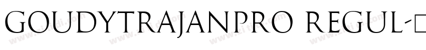 GoudyTrajanPro Regul字体转换 GoudyTrajanPro Regul字体转换